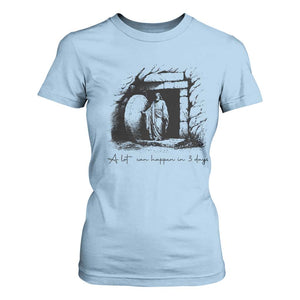 Easter Religious A Lot Can Happen In 3 Days T Shirt For Women TS10 Light Blue Print Your Wear