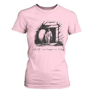 Easter Religious A Lot Can Happen In 3 Days T Shirt For Women TS10 Light Pink Print Your Wear