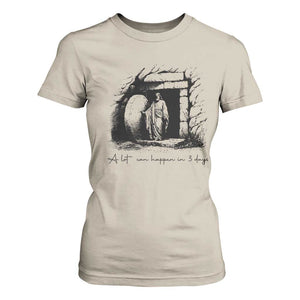 Easter Religious A Lot Can Happen In 3 Days T Shirt For Women TS10 Sand Print Your Wear