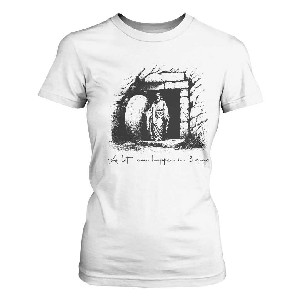 Easter Religious A Lot Can Happen In 3 Days T Shirt For Women TS10 White Print Your Wear