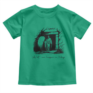 Easter Religious A Lot Can Happen In 3 Days Toddler T Shirt TS10 Irish Green Print Your Wear