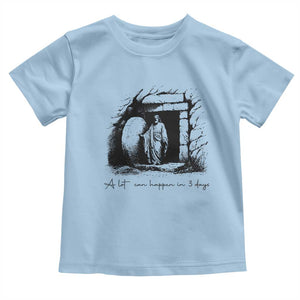 Easter Religious A Lot Can Happen In 3 Days Toddler T Shirt TS10 Light Blue Print Your Wear