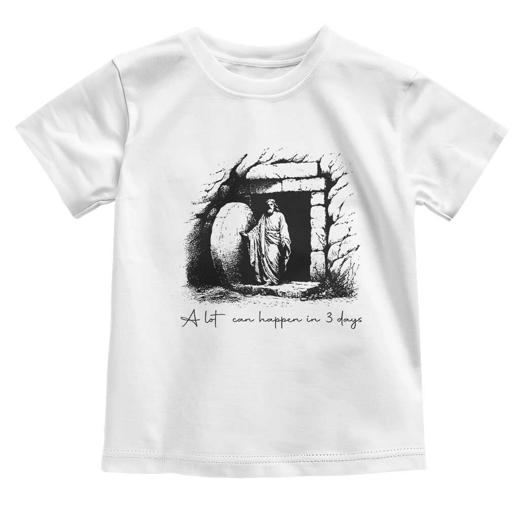 Easter Religious A Lot Can Happen In 3 Days Toddler T Shirt TS10 White Print Your Wear