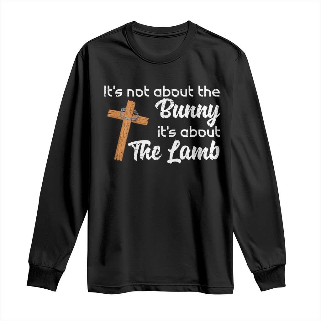 Easter Religious Long Sleeve Shirt It's Not About The Bunny It's About The Lamb TS10 Black Print Your Wear