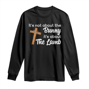 Easter Religious Long Sleeve Shirt It's Not About The Bunny It's About The Lamb TS10 Black Print Your Wear