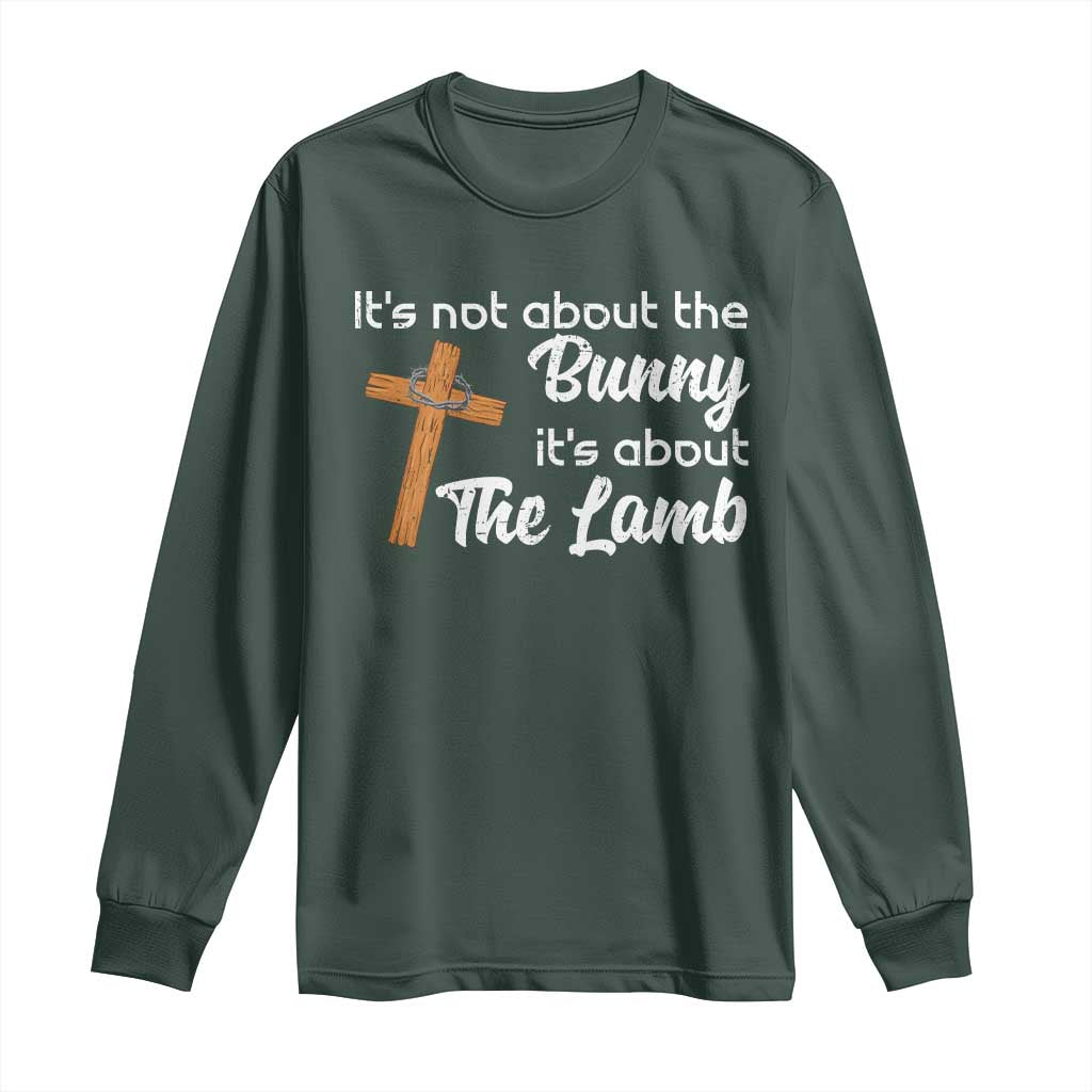 Easter Religious Long Sleeve Shirt It's Not About The Bunny It's About The Lamb TS10 Dark Forest Green Print Your Wear