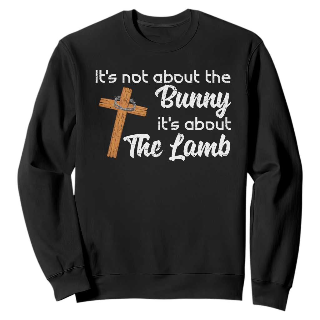 Easter Religious Sweatshirt It's Not About The Bunny It's About The Lamb TS10 Black Print Your Wear