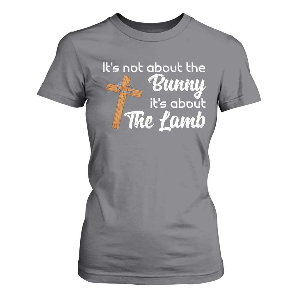 Easter Religious T Shirt For Women It's Not About The Bunny It's About The Lamb TS10 Charcoal Print Your Wear