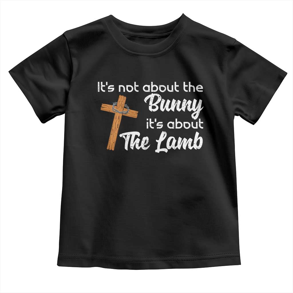 Easter Religious Toddler T Shirt It's Not About The Bunny It's About The Lamb TS10 Black Print Your Wear