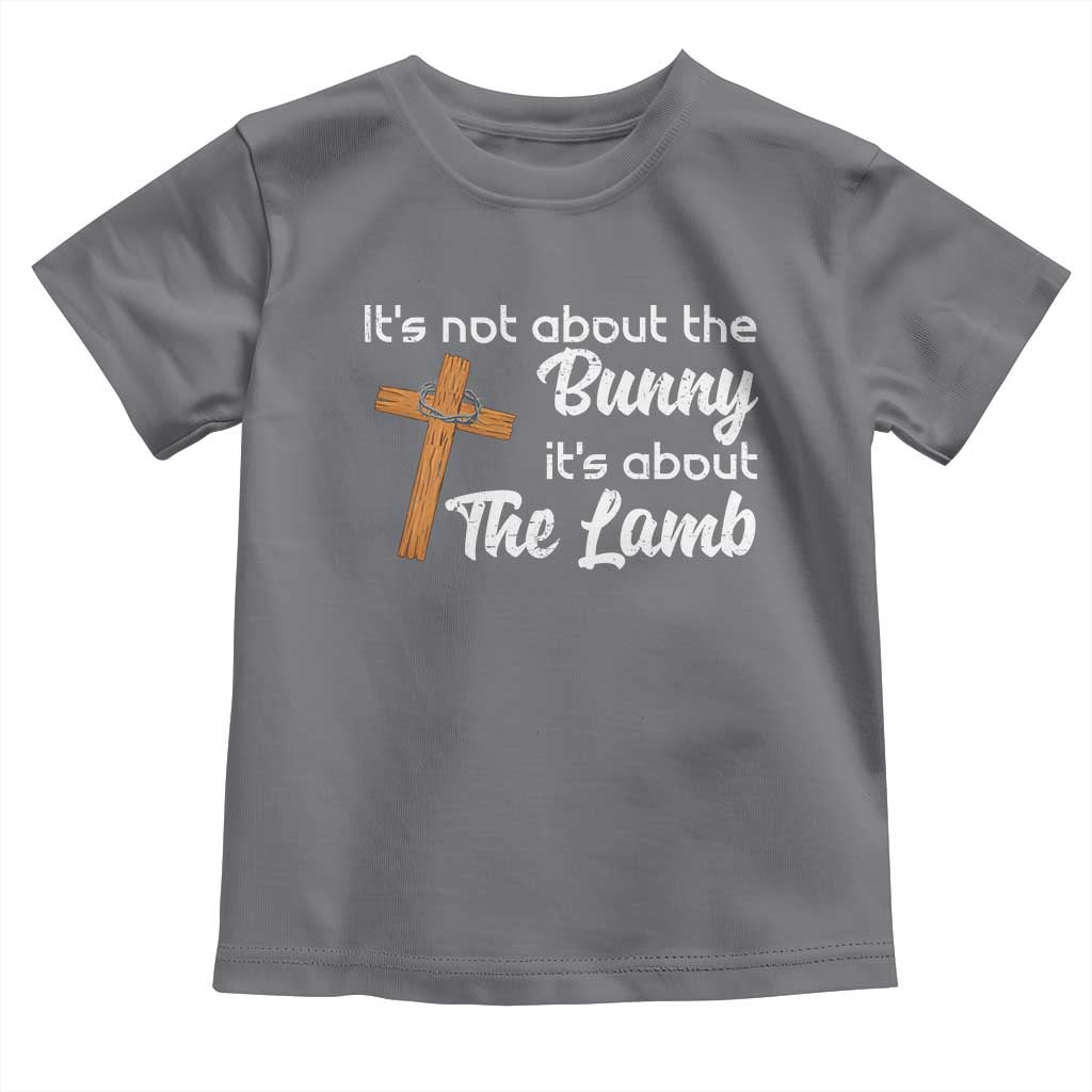 Easter Religious Toddler T Shirt It's Not About The Bunny It's About The Lamb TS10 Charcoal Print Your Wear