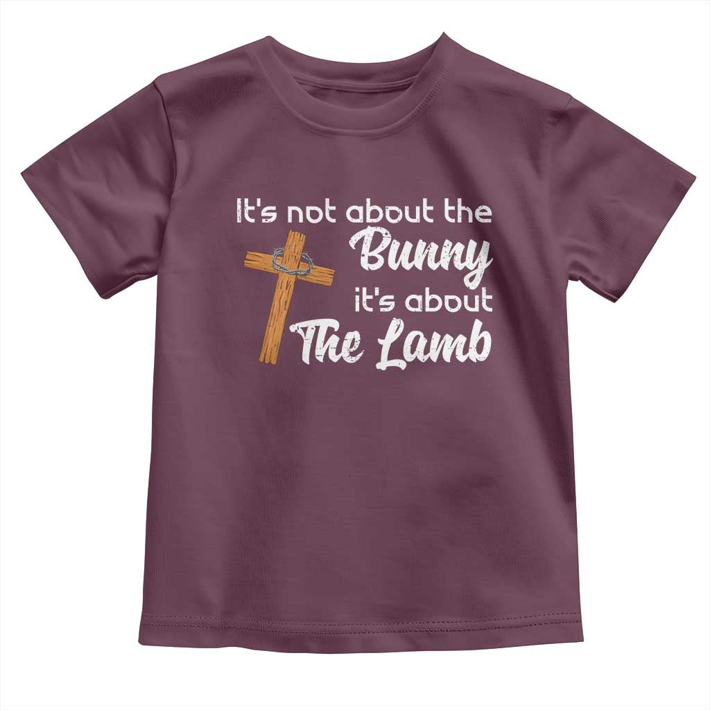 Easter Religious Toddler T Shirt It's Not About The Bunny It's About The Lamb TS10 Maroon Print Your Wear