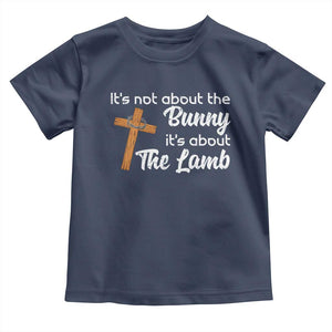 Easter Religious Toddler T Shirt It's Not About The Bunny It's About The Lamb TS10 Navy Print Your Wear
