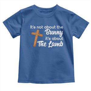 Easter Religious Toddler T Shirt It's Not About The Bunny It's About The Lamb TS10 Royal Blue Print Your Wear
