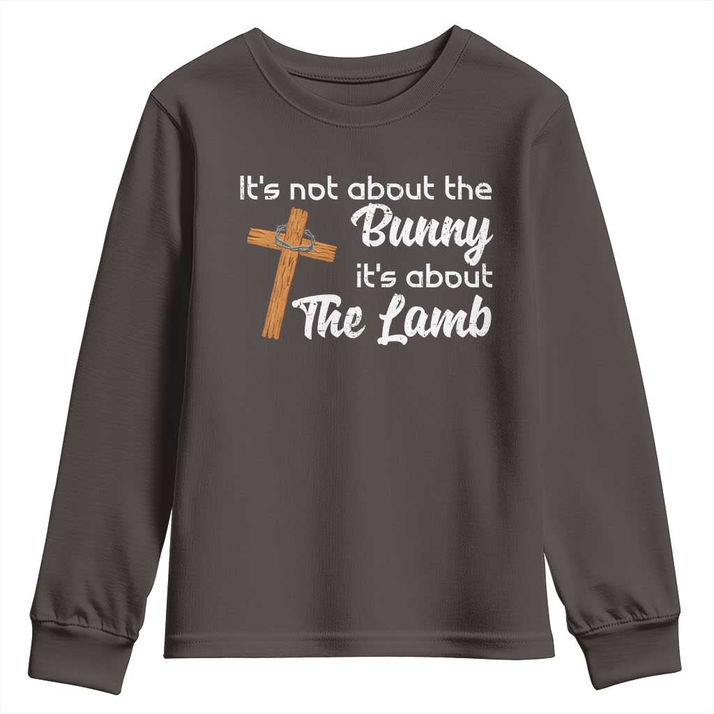 Easter Religious Youth Sweatshirt It's Not About The Bunny It's About The Lamb TS10 Dark Chocolate Print Your Wear