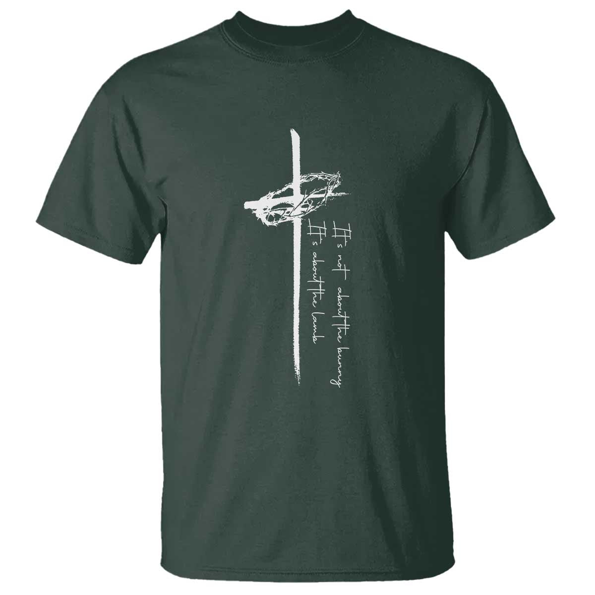 Easter Cross T Shirt Its Not About The Bunny About Lamb TS10 Dark Forest Green Print Your Wear