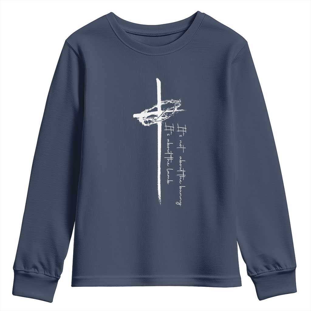Easter Cross Youth Sweatshirt Its Not About The Bunny About Lamb TS10 Navy Print Your Wear