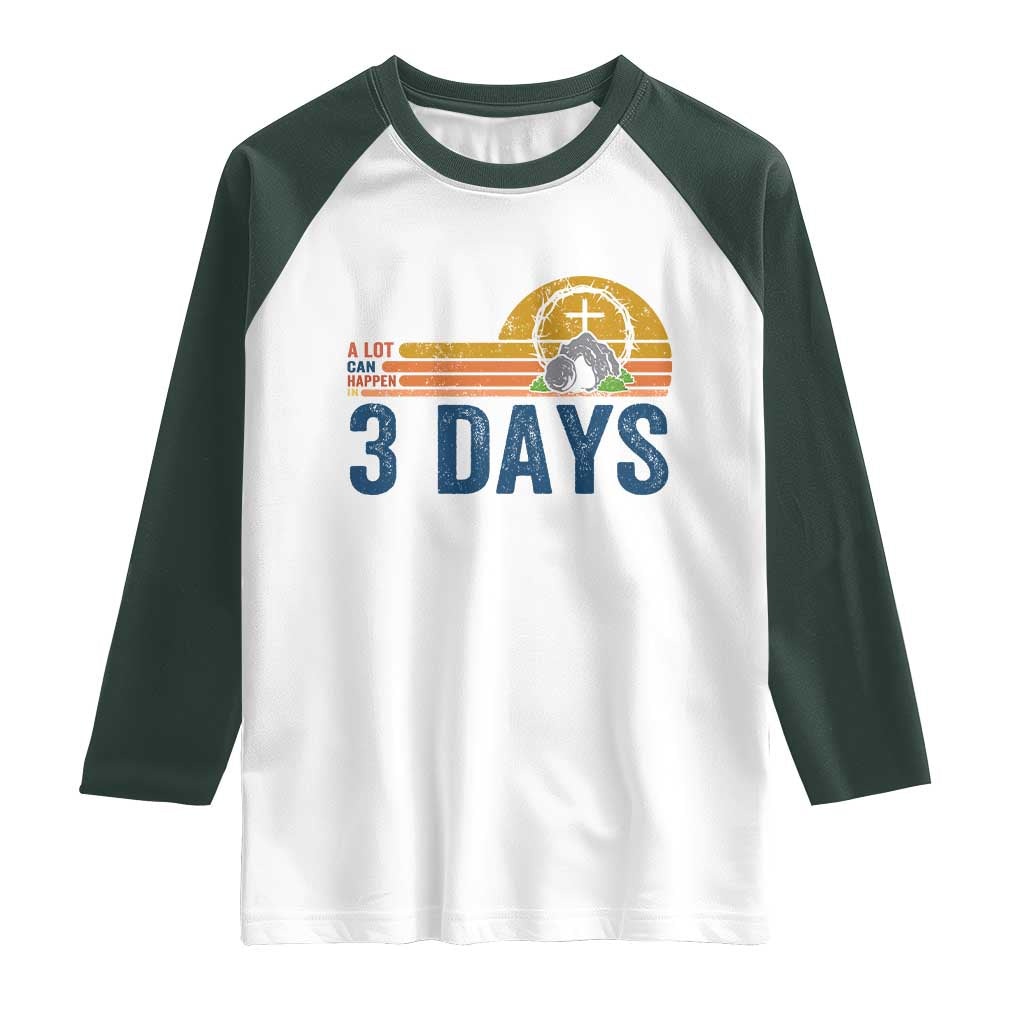 Easter A Lot Can Happen in 3 Days Raglan Shirt Retro Religious Easter Christian TS10 White Dark Forest Green Print Your Wear