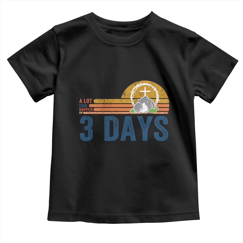 Easter A Lot Can Happen in 3 Days Toddler T Shirt Retro Religious Easter Christian TS10 Black Print Your Wear