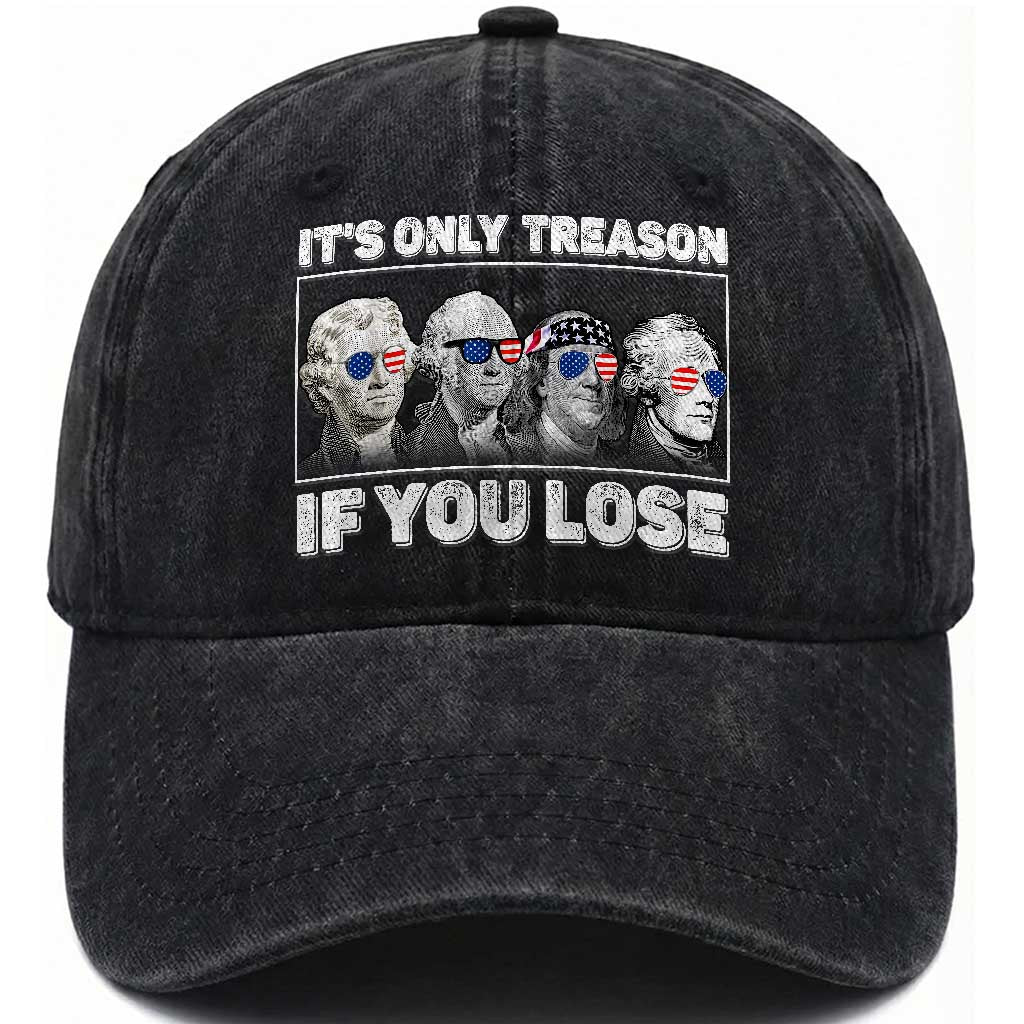 It's Only Treason If You Lose Washed Cotton Baseball Cap Founding Fathers 4th Of July TS10 Washed Cap Universal Fit Black Print Your Wear