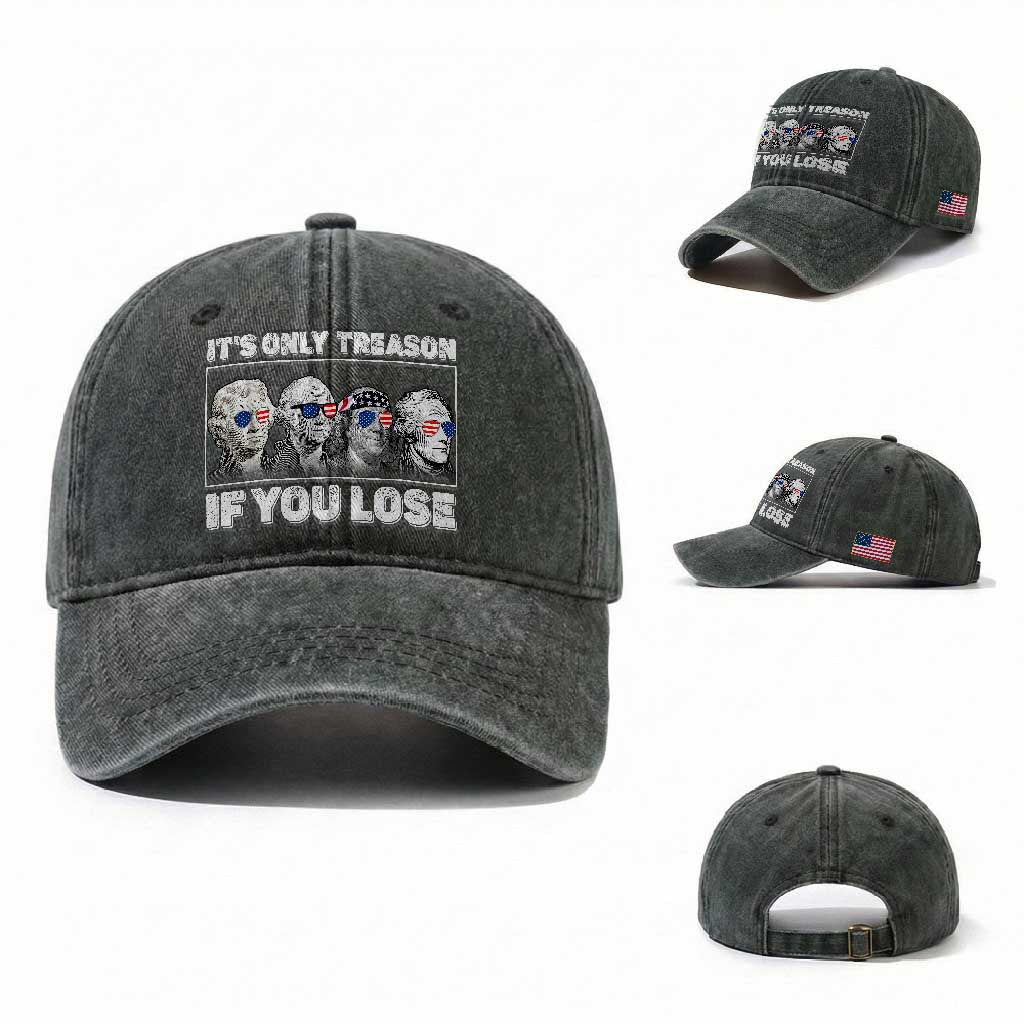 It's Only Treason If You Lose Washed Cotton Baseball Cap Founding Fathers 4th Of July TS10 Washed Cap Universal Fit Dark Green Print Your Wear