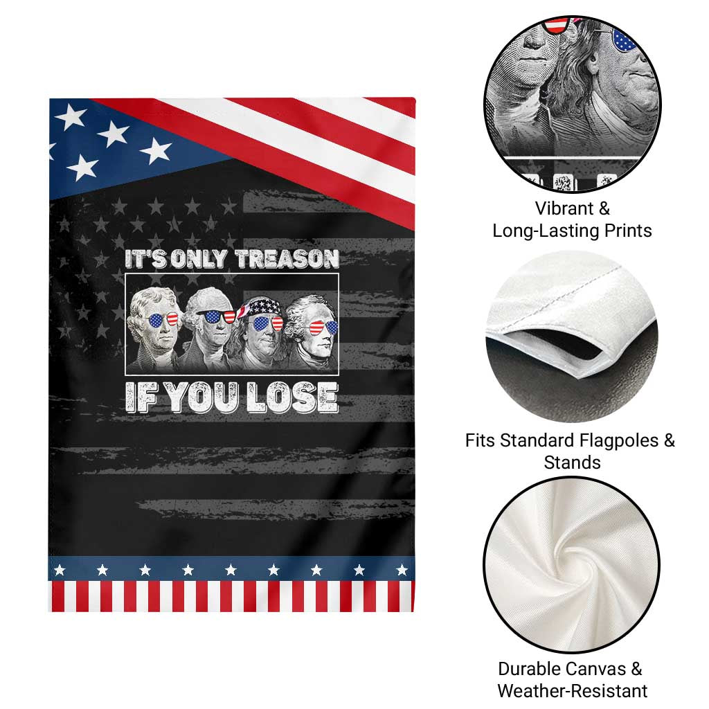It's Only Treason If You Lose Garden Flag Founding Fathers 4th Of July TS10 Print Your Wear