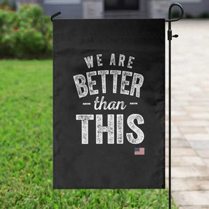 We Are Better Than This Garden Flag Funny Subtle Resist TS10 Print Your Wear