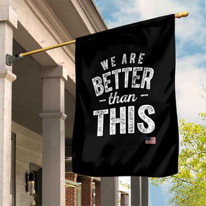 We Are Better Than This Garden Flag Funny Subtle Resist TS10 Print Your Wear
