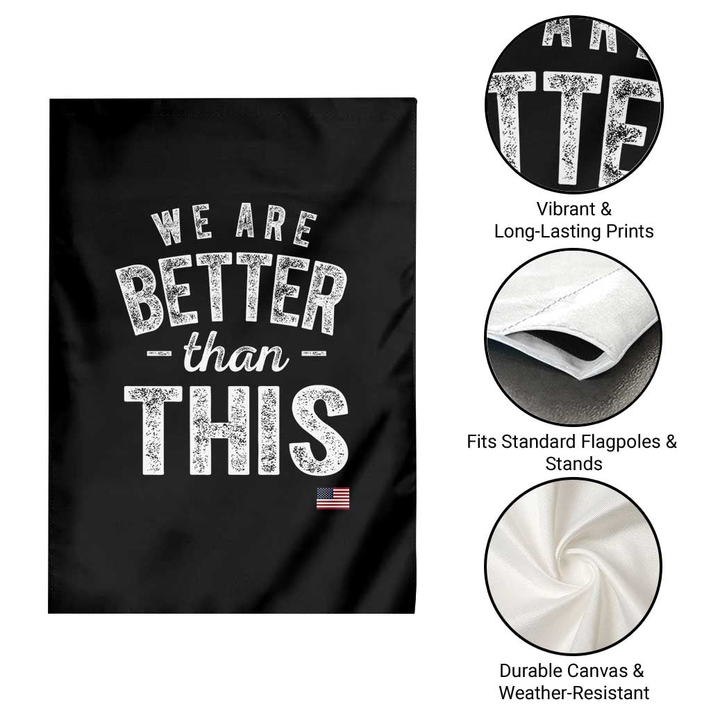 We Are Better Than This Garden Flag Funny Subtle Resist TS10 Print Your Wear