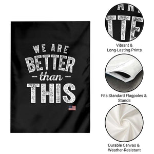 We Are Better Than This Garden Flag Funny Subtle Resist TS10 Print Your Wear