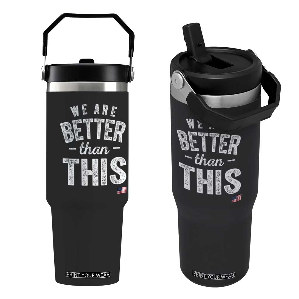 We Are Better Than This Flip Straw Tumbler Funny Subtle Resist TS10 One Size: 30 oz Black Print Your Wear