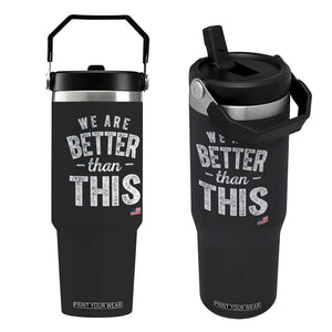 We Are Better Than This Flip Straw Tumbler Funny Subtle Resist TS10 One Size: 30 oz Black Print Your Wear