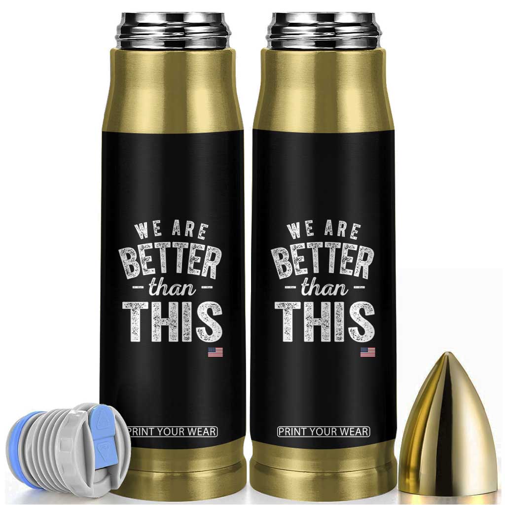We Are Better Than This Bullet Tumbler Funny Subtle Resist TS10 Black Print Your Wear