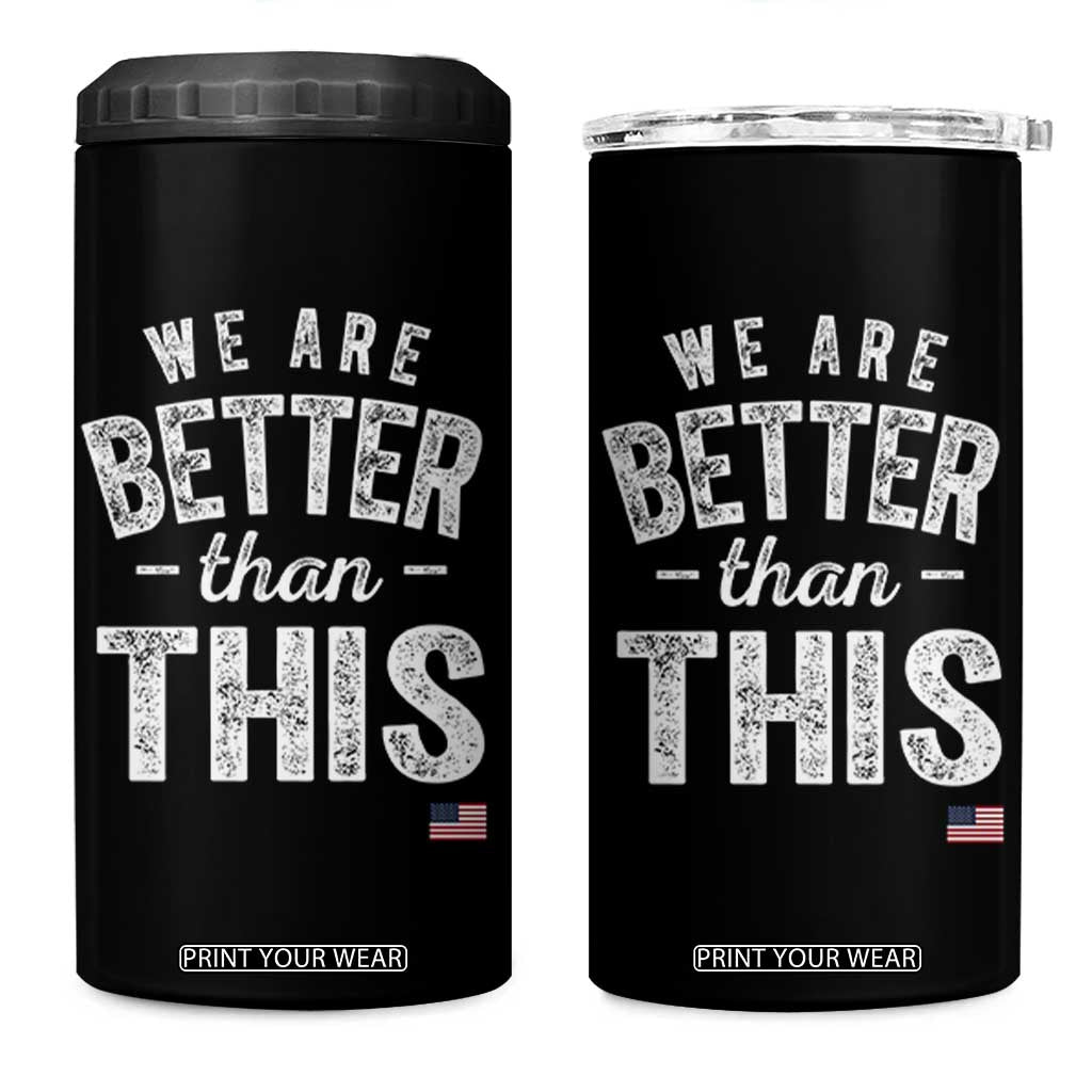 We Are Better Than This 4 in 1 Can Cooler Tumbler Funny Subtle Resist TS10 One Size: 16 oz Black Print Your Wear