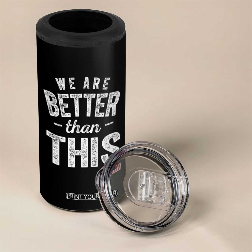 We Are Better Than This 4 in 1 Can Cooler Tumbler Funny Subtle Resist TS10 Print Your Wear
