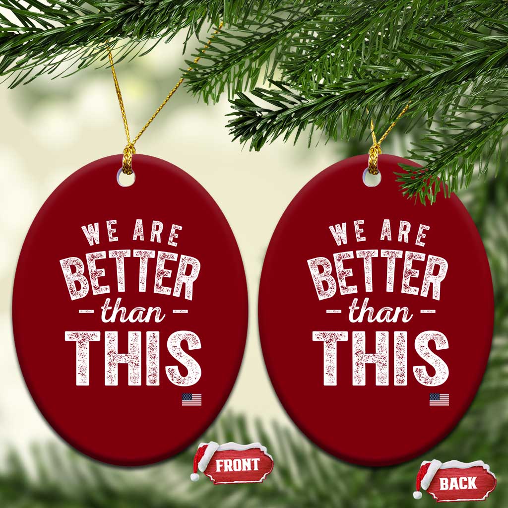 We Are Better Than This Ceramic Ornament Funny Subtle Resist TS10 Print Your Wear