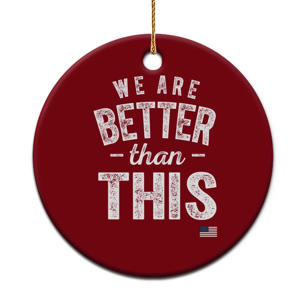 We Are Better Than This Ceramic Ornament Funny Subtle Resist TS10 1pc Red Print Your Wear
