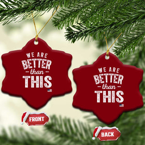 We Are Better Than This Ceramic Ornament Funny Subtle Resist TS10 Print Your Wear