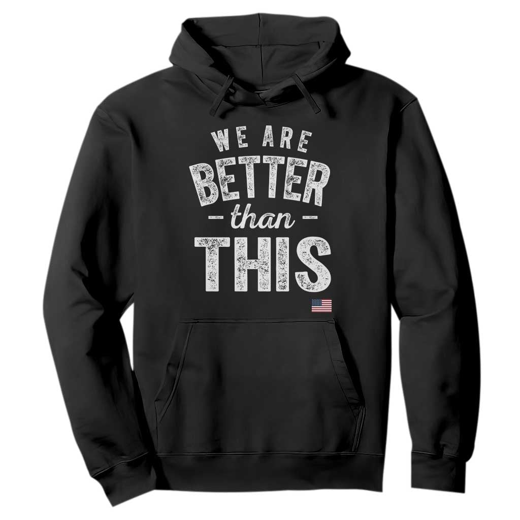 We Are Better Than This Hoodie Funny Subtle Resist TS10 Black Print Your Wear