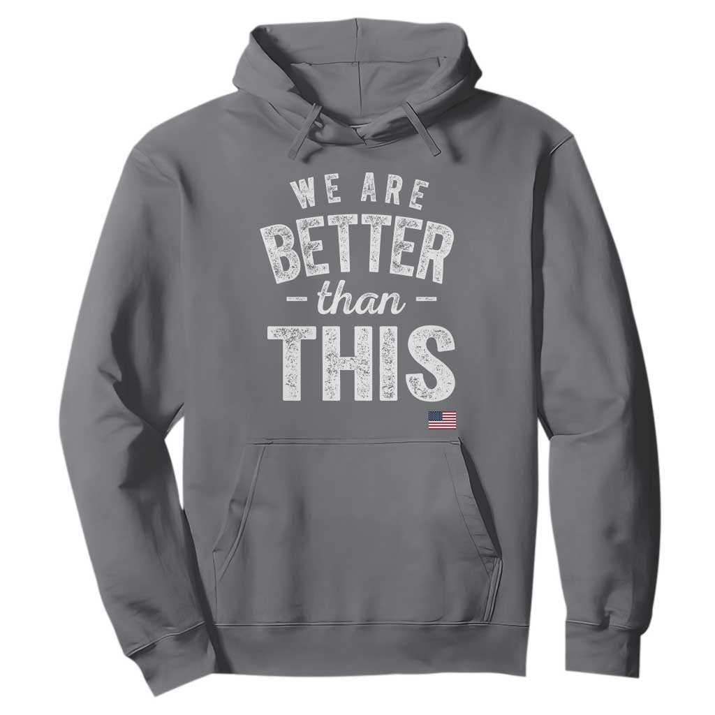 We Are Better Than This Hoodie Funny Subtle Resist TS10 Charcoal Print Your Wear