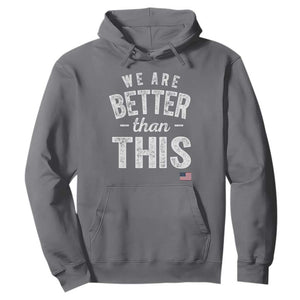We Are Better Than This Hoodie Funny Subtle Resist TS10 Charcoal Print Your Wear