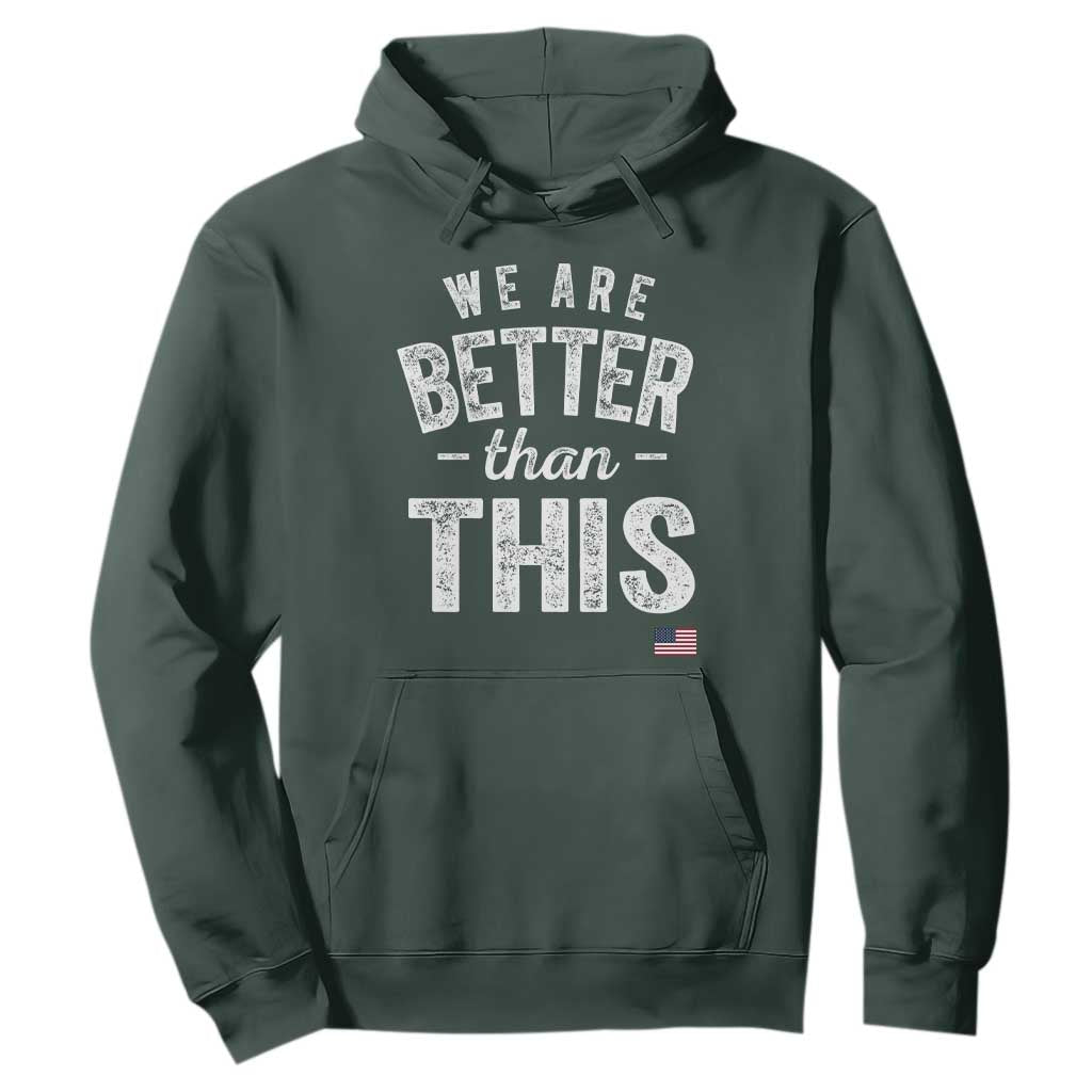 We Are Better Than This Hoodie Funny Subtle Resist TS10 Dark Forest Green Print Your Wear
