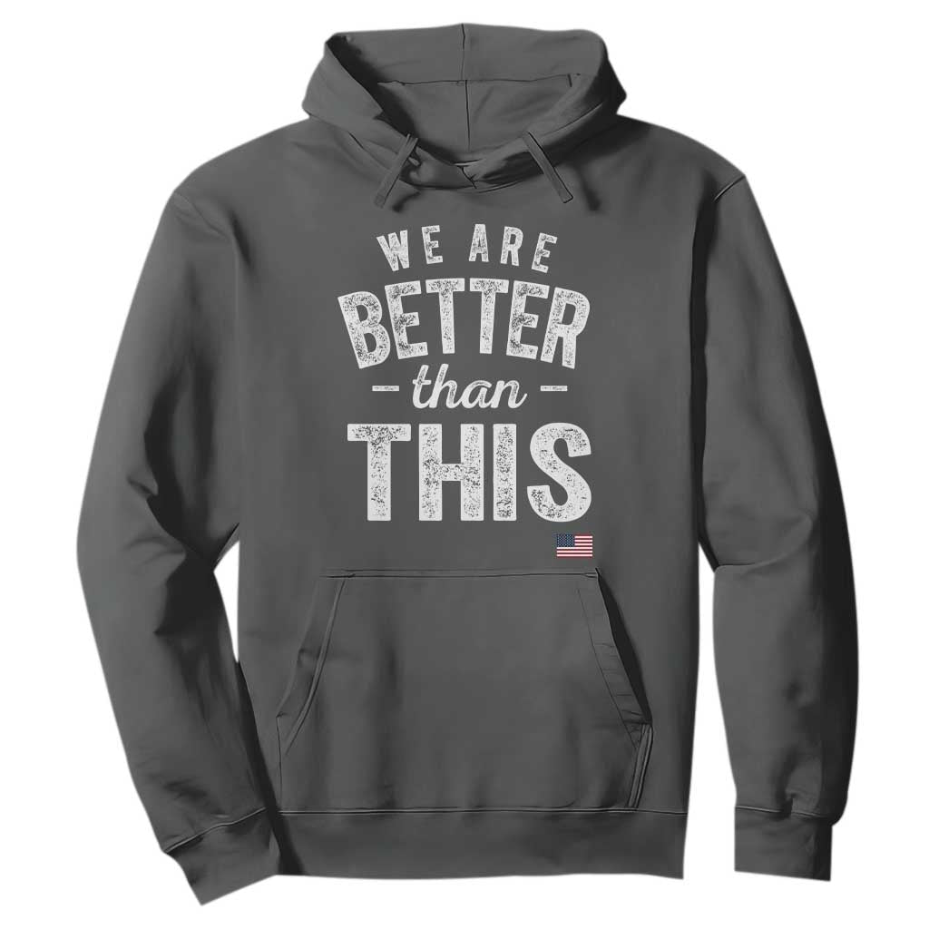 We Are Better Than This Hoodie Funny Subtle Resist TS10 Dark Heather Print Your Wear