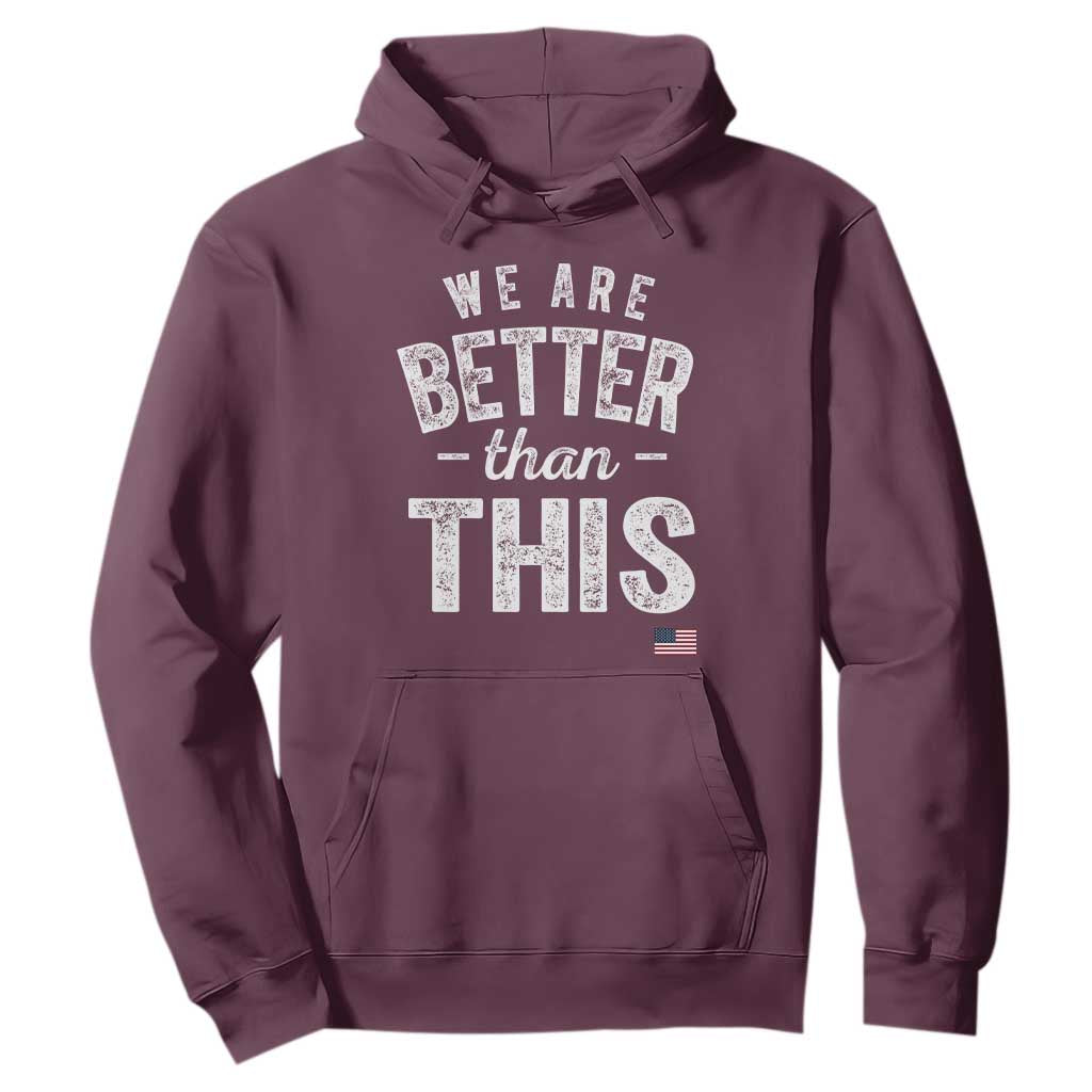 We Are Better Than This Hoodie Funny Subtle Resist TS10 Maroon Print Your Wear