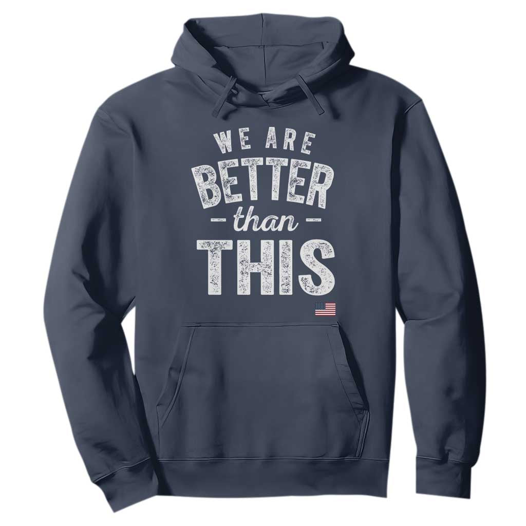 We Are Better Than This Hoodie Funny Subtle Resist TS10 Navy Print Your Wear