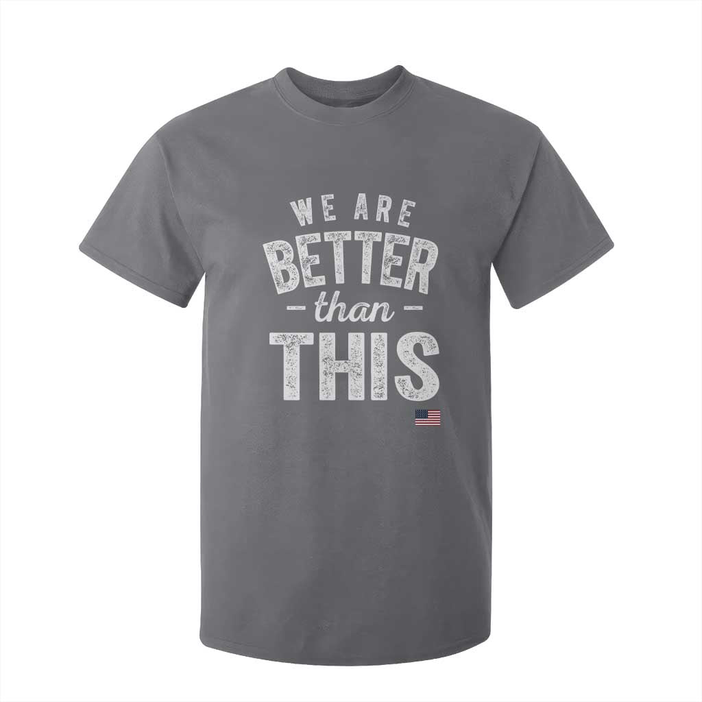 We Are Better Than This T Shirt For Kid Funny Subtle Resist TS10 Charcoal Print Your Wear