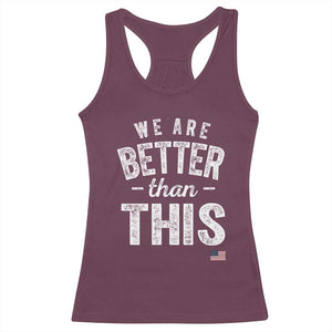 We Are Better Than This Racerback Tank Top Funny Subtle Resist TS10 Maroon Print Your Wear