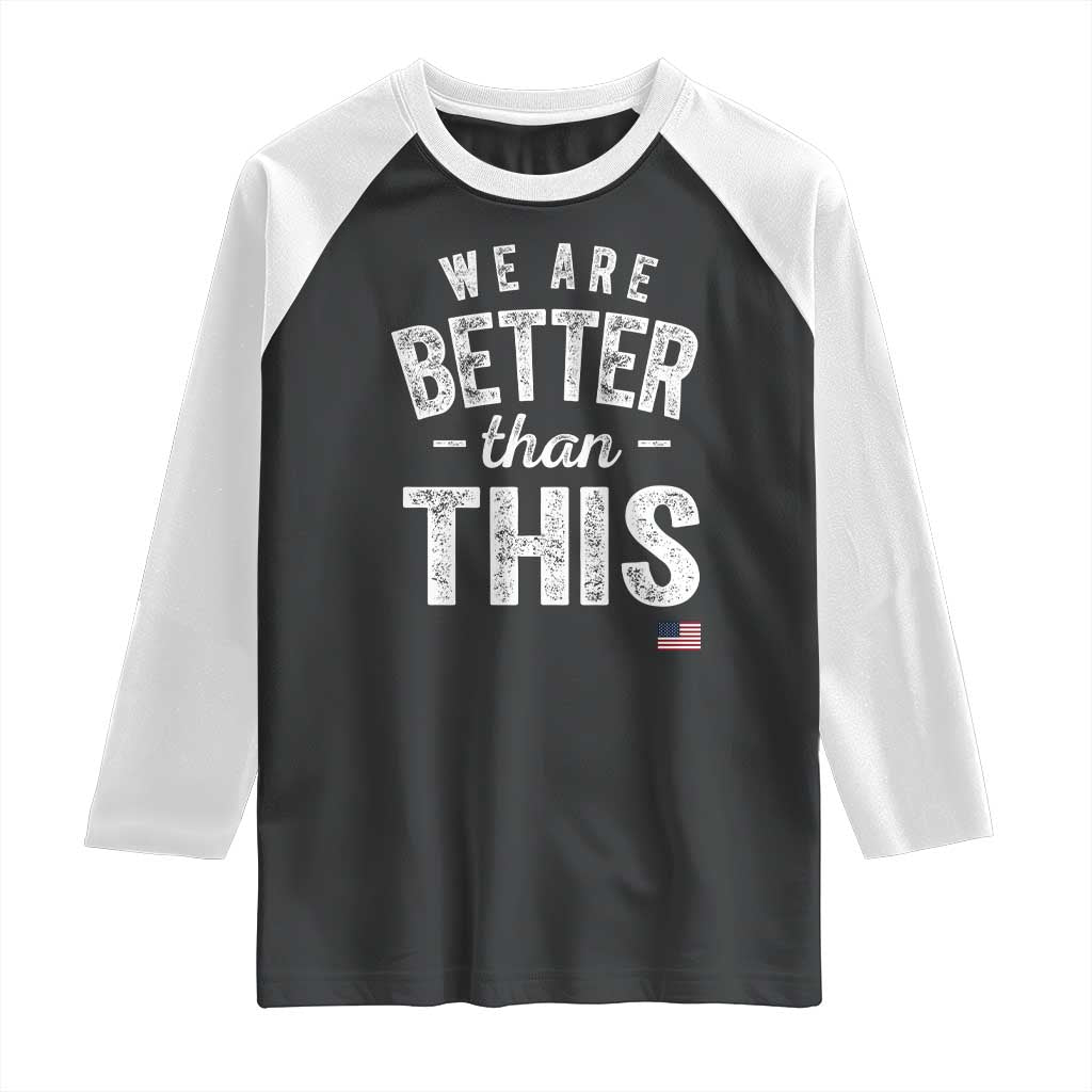 We Are Better Than This Raglan Shirt Funny Subtle Resist TS10 Black White Print Your Wear