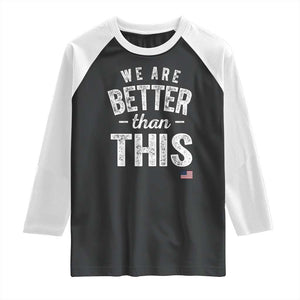 We Are Better Than This Raglan Shirt Funny Subtle Resist TS10 Black White Print Your Wear