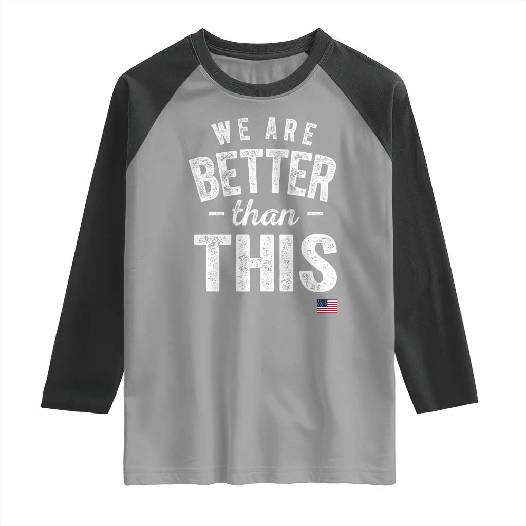 We Are Better Than This Raglan Shirt Funny Subtle Resist TS10 Sport Gray Black Print Your Wear