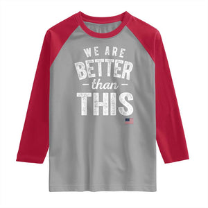 We Are Better Than This Raglan Shirt Funny Subtle Resist TS10 Sport Gray Red Print Your Wear